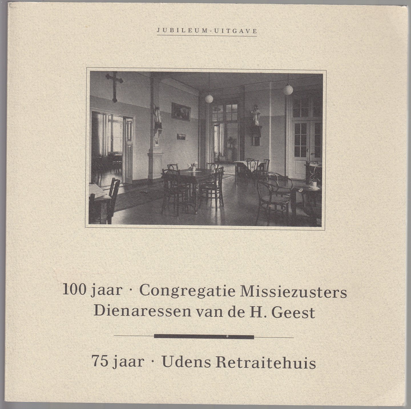 Liebergen, Leon van - 100 jaar Congregatie Missiezusters Dienaressen van de H.Geest - 75 jaar Udens Retraitehuis