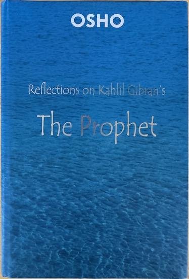 Osho (Bhagwan Shree Rajneesh) - REFLECTIONS ON KAHLIL GIBRAN’S : THE PROPHET. (2012)