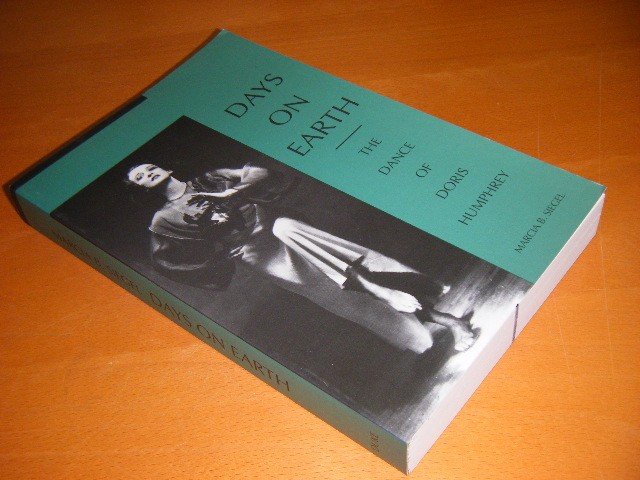 Marcia B. Siegel - Days on Earth. The Dance of Doris Humphrey