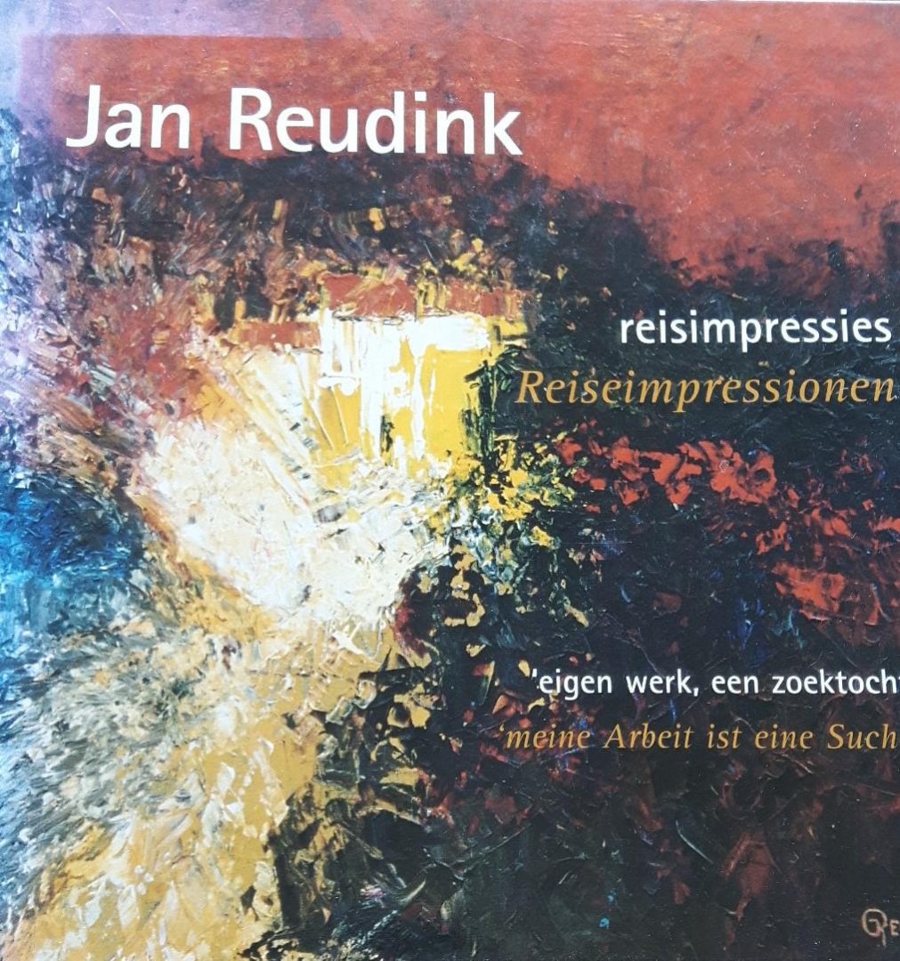 Reudink, Jan - Jan Reudink  reisimpressies 'eigen werk, een zoektocht' ; Reiseimpressionen 'meine Arbeit ist eine Suche'
