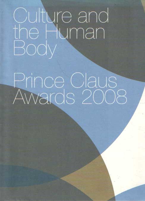 Bruin-Derakhshani, Fariba de & Barbara Murray - Culture and the Human Body ; Prince Claus Awards 2008
