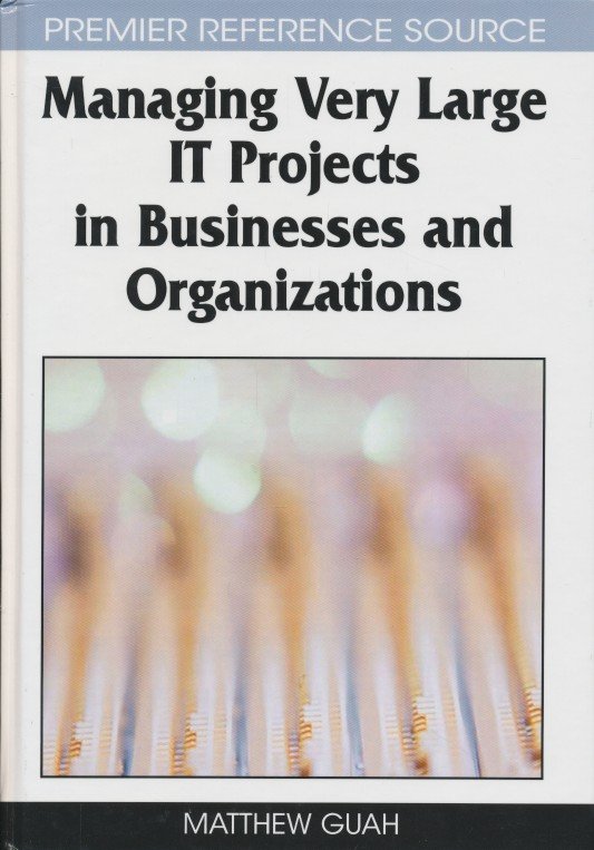 Guah, Matthew - Managing Very Large IT Projects in Businesses and Organizations