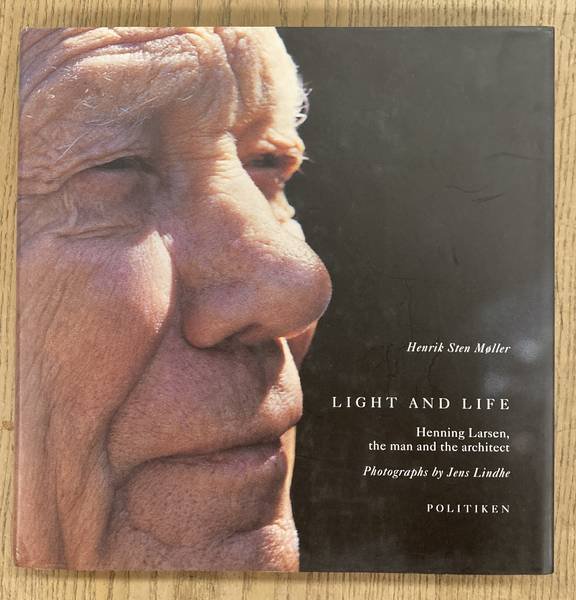 MOLLER, HENRIK STEN. - Light and Life: Henning Larsen, the Man and the Architect.