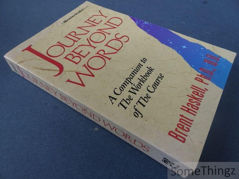 Haskell, Brent. - Journey Beyond Words. A Companion to the Workbook of the Course.