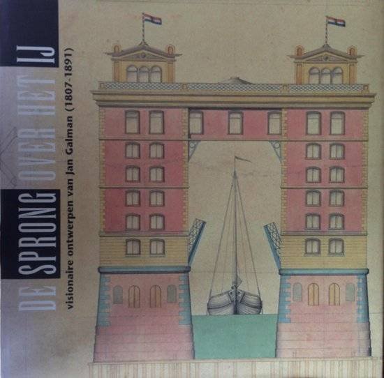 SMIT, LUDGER (RED.). - De sprong over het IJ. Visionaire ontwerpen van Jan Galman (1807 - 1891).