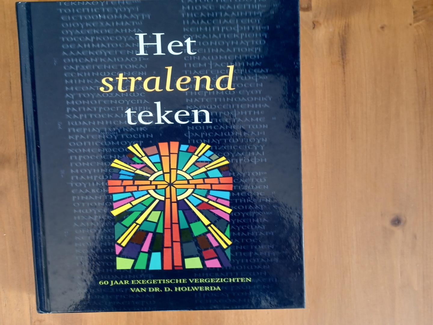 Holwerda, Henk / Ziel, Kees van der - Het stralend teken / 60 jaar exegetische vergezichten van dr. D. Holwerda