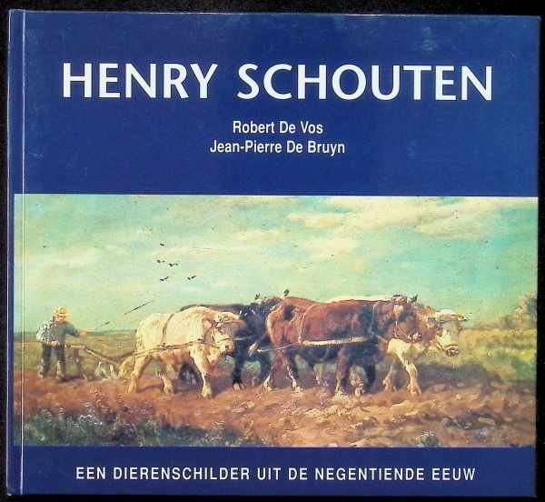 Robert De Vos Jean-Pierre De Bruyn - Henry Schouten een dierenschilder uit de negentiende eeuw