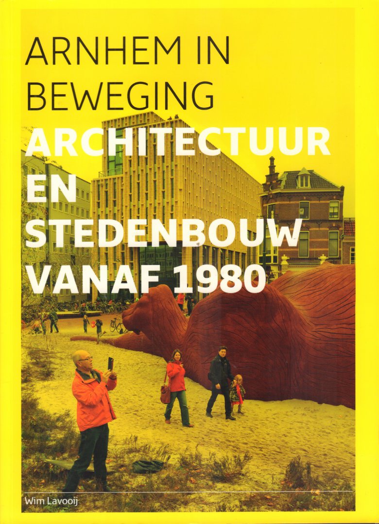 Lavooij, Wim - Arnhem in Beweging (Architectuur en Stedenbouw vanaf 1980), 202 pag. grote softcover, zeer goede staat