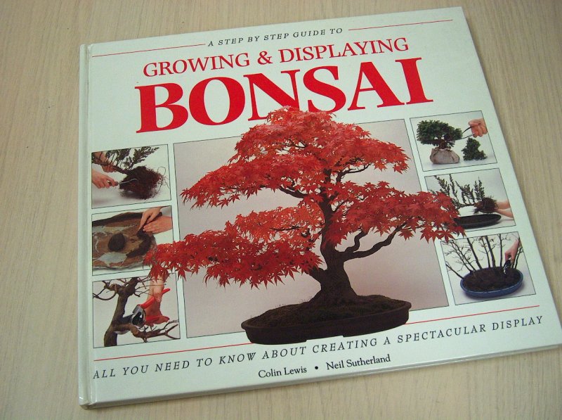 Lewis, Colin and Neil Sutherland - A Step-by-Step Guide to Growing and Displaying Bonsai,