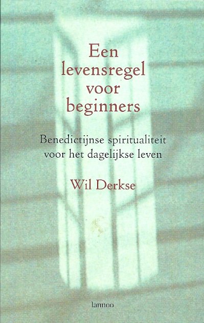 Derkse, Wil - Een levensregel voor beginners - Benedictijnse spiritualiteit voor het dagelijkse leven