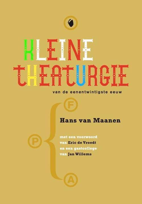 Maanen, Hans van - Kleine Theaturgie van de eenentwintigste eeuw / oude lessen voor nieuwe theatermakers en andersom