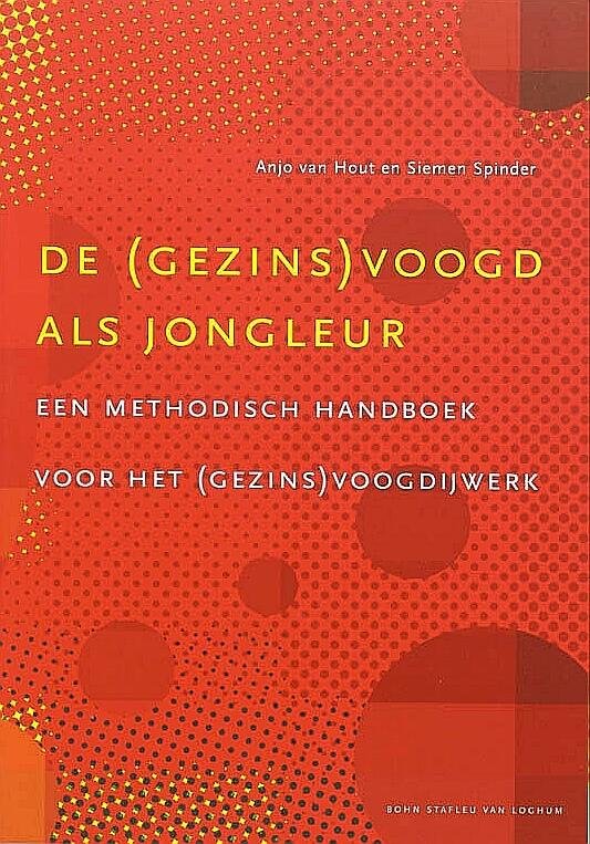 Hout , Anja van . & Siemen Spinder . [ isbn 9789031336340 ]  4917 - De ( Gezins ) Voogd  als  Jongleur . ( Een methodisch handboek voor het ( gezins ) voogdijwerk . ) Dit boek beschrijft de methodiek van het werk in de voogdij en de gezinsvoogdij.