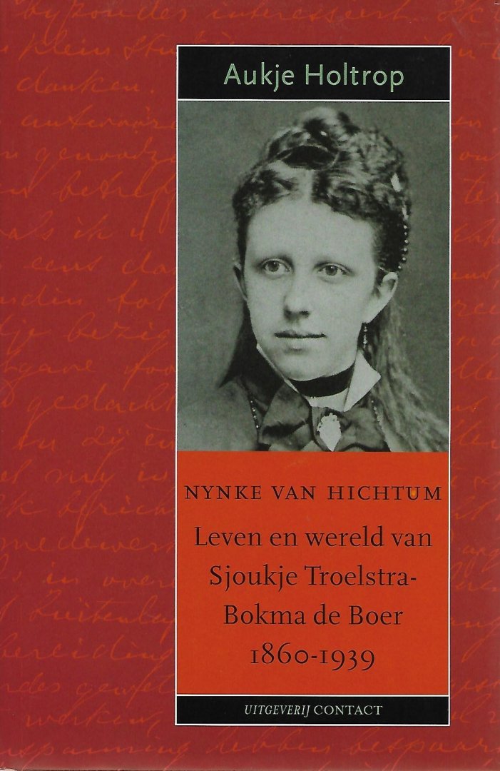 Holtrop. Aukje - Nynke van Hichtum  -  Leven en wereld van Sjoukje Troelstra-Bokma de Boer  1860-1939