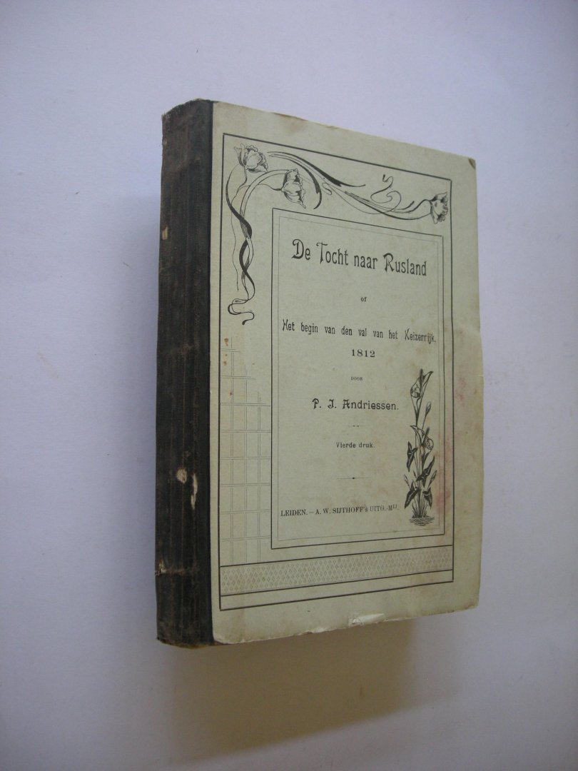 Andriessen, P.J. - De tocht naar Rusland of Het begin van den val van het keizerrijk 1812
