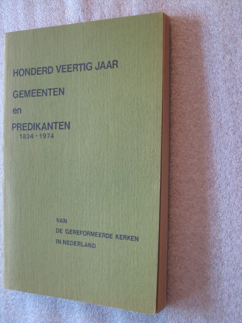 Strien, P. van - Honderd veertig jaar gemeenten en predikanten van de Gereformeerde kerken in Nederland  / 1834-1974