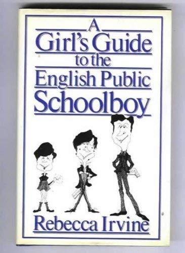 Irvine, Rebecca - A Girl's Guide to the English Public Schoolboy