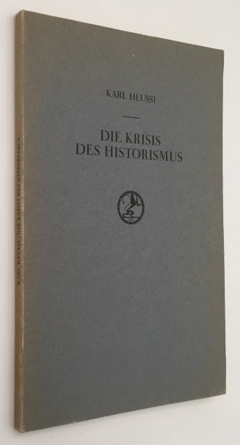 Heussi, Karl, - Die Krisis des Historismus