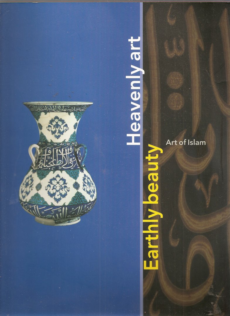 Piotrovskiĭ, M.B. en Vrieze, J.. - Earthly Beauty, Heavenly Art: Art of Islam.