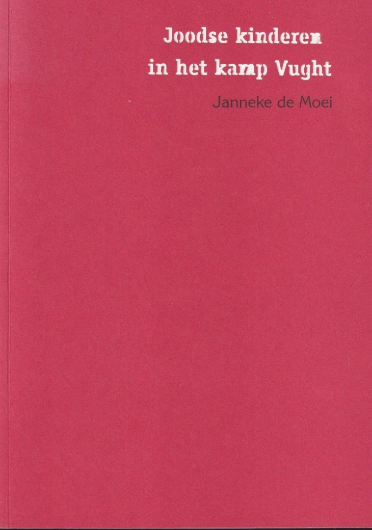Moei, Janneke de - Joodse kinderen in het kamp Vught