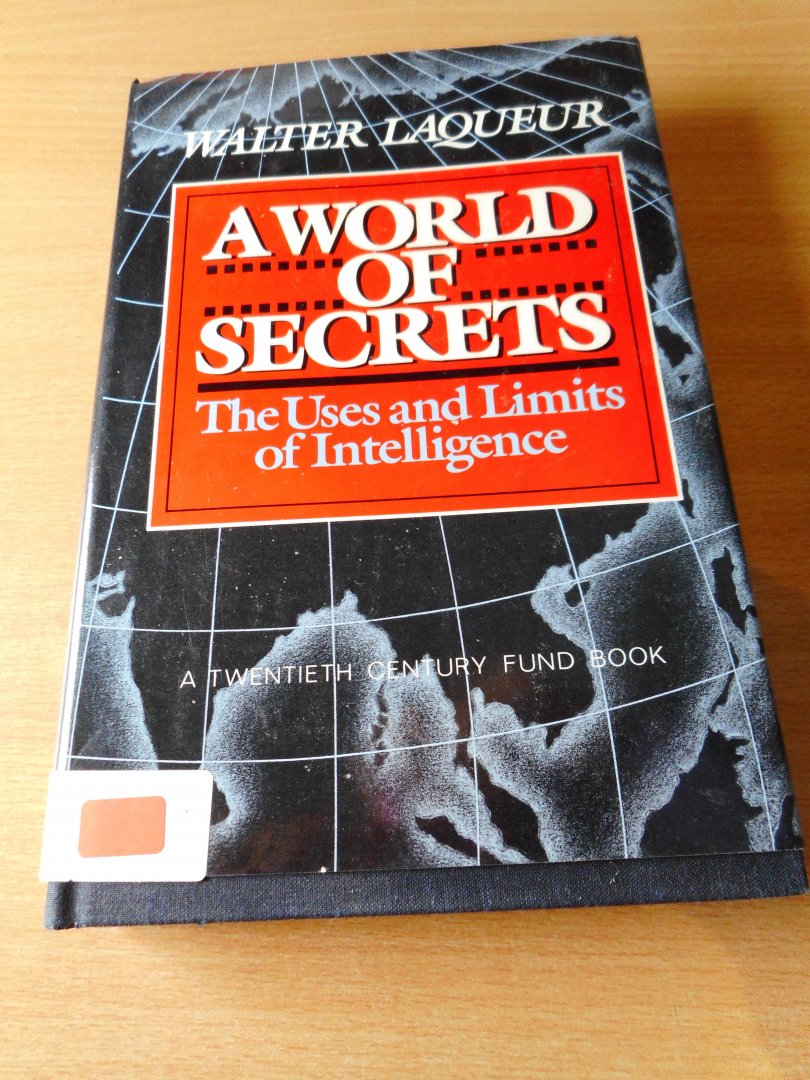 Laqueur, Walter - A world of secrets. The uses and limits of intelligence