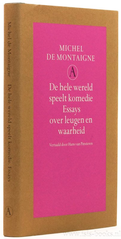 MONTAIGNE, M. DE - De hele wereld speelt komedie. Essays over leugen en waarheid. Vertaald door Hans van Pinxteren.