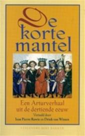 Wissen, Driek van en Rawie, Jean Pierre (vertalers) - De korte mantel / een Arturverhaal uit de dertiende eeuw. Gevolgd door De wondermantel