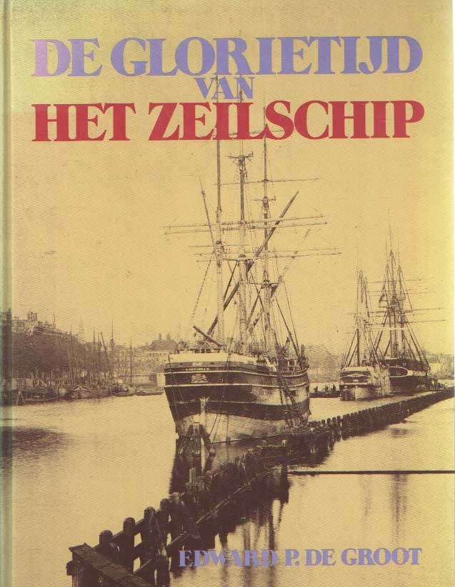 GROOT, EDWARD P. DE - De glorietijd van het zeilschip