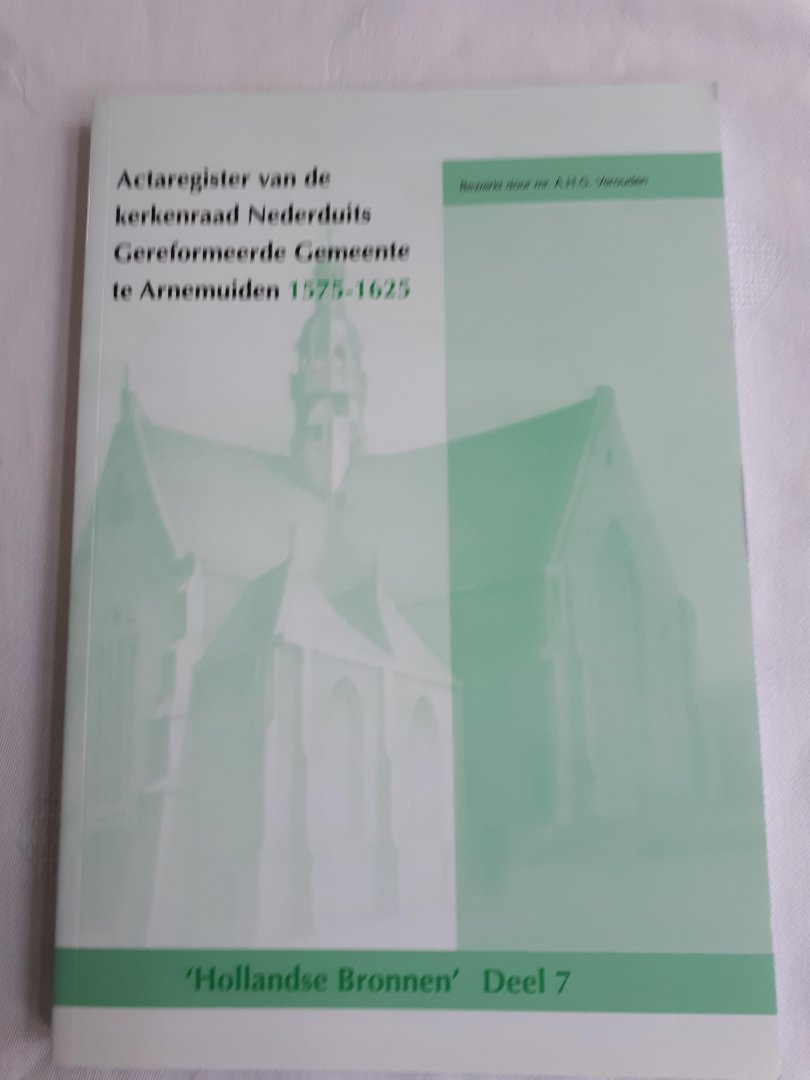 Verouden, mr. A. H. G. - Actaregister van de kerkenraad Nederduits Gereformeerde Gemeente te Arnemuiden 1575-1625. Hollandse Bronnen deel 7