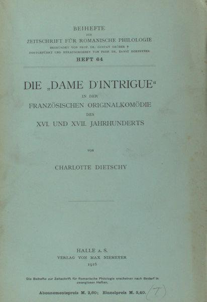 Dietscht, Charlotte. - Die "Dame d'iintrique" in der französischen Originalkomödie des XVI. und XVII. Jahrhunderts.
