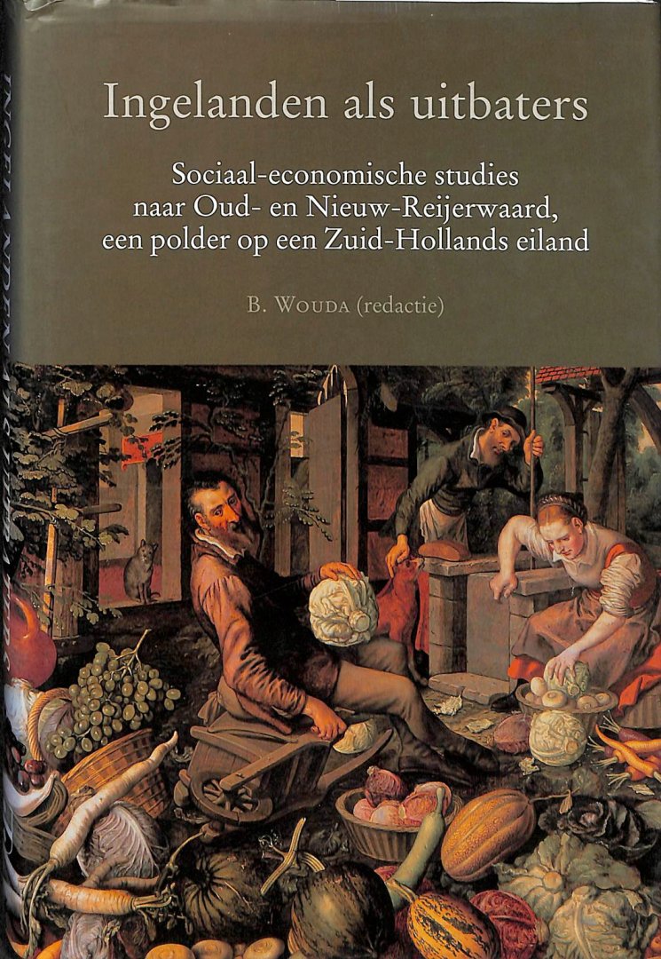 Wouda, B. - Ingelanden als uitbaters. Sociaal-economische studies naar Oud- en Nieuw-Reijerwaard, een polder op een Zuid-hollands eiland