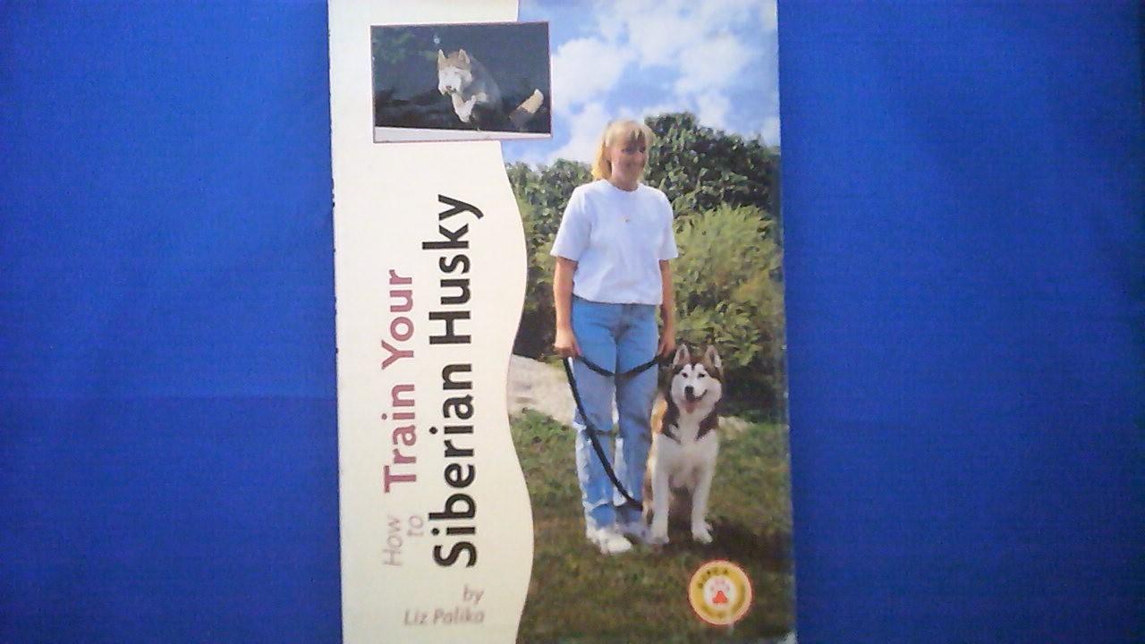 Palika, Liz - How to train your Siberian Husky