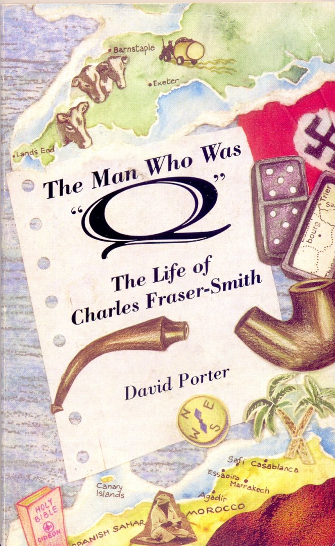 Porter, David - The Man who was ''Q'': the life of Charles Fraser-Smith, the 'Q' Wizard of World War II