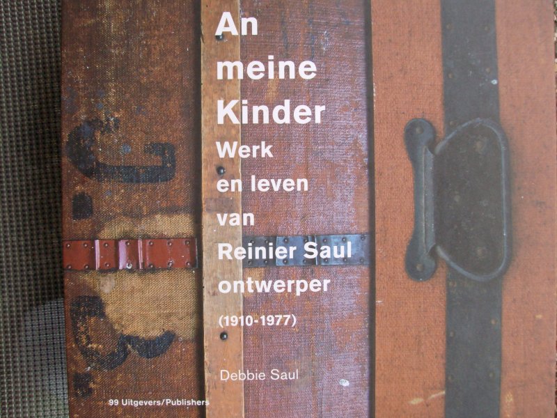 Saul, Debbie. / Bos, Ben. - An Meine Kinder / werk en leven van Reinier Saul, ontwerper (1910-1976)