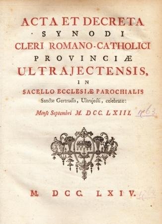 (OUD-KATHOLIEKE KERK). (MEINDAERTS, Petrus Johannes) - Acta et decreta synodi cleri Romano-Catholici provinciæ Ultrajectensis, in sacello ecclesiæ parochialis Sanctæ Gertrudis, Ultrajecti, celebratæ: mense Septembri M.DCC.LXIII. (Handelingen en besluiten van de Oud-katholieke synode van 1763).