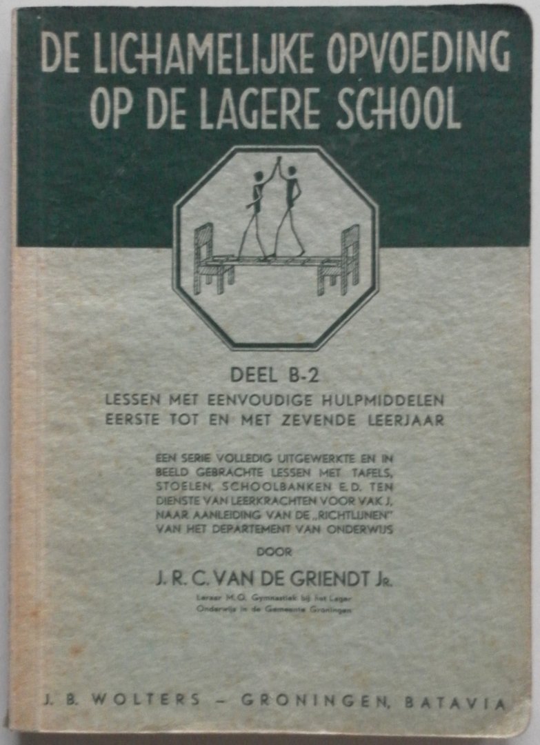 Griendt J R C van de - De Lichamelijke opvoeding op de lagere school deel B-2 lessen met eenvoudige hulpmiddelen eerste tot en met zevende leerjaar