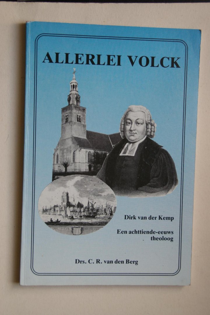 Berg, C.R. van den - achttiende-eeuws theoloog: Dirk van der Kemp   Allerlei Volck