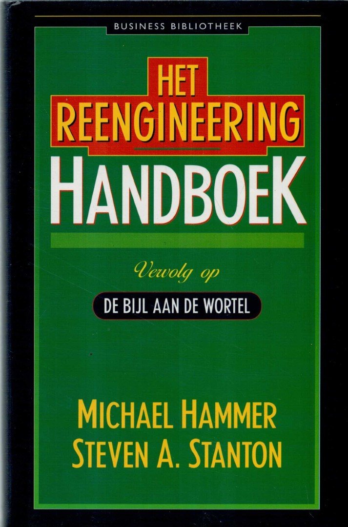 HAMMER, MICHAEL /STEVEN A. STANTON - Het reengineering handboek - Vervolg op De Bijl aan de Wortel