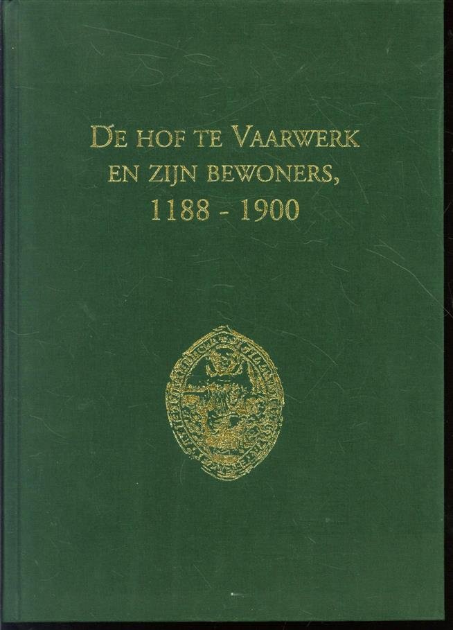 Vaarwerk, B.H.M. te - De hof te Vaarwerk en zijn bewoners, 1188-1900