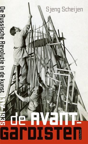 SCHEIJEN, SJENG. - De avant-gardisten. De Russische Revolutie in de kunst, 1917-1935.