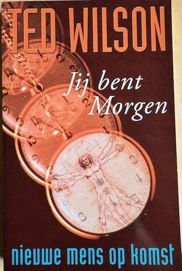 Wilson, Ted - JIJ BENT MORGEN. Nieuwe mens op komst