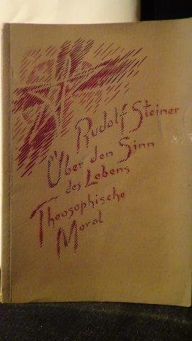 Steiner, Rudolf, - Über den Sinn des Lebens. Theosophische Moral. GA 155