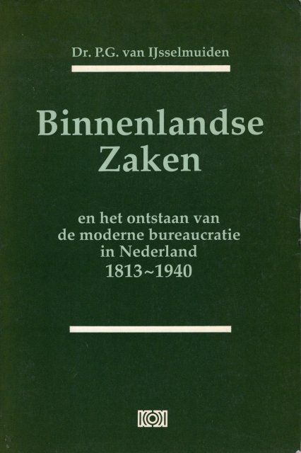 IJsselmuiden, P.G. van. - Binnenlandse Zaken en het ontstaan van de moderne bureaucratie in Nederland 1813-1940.
