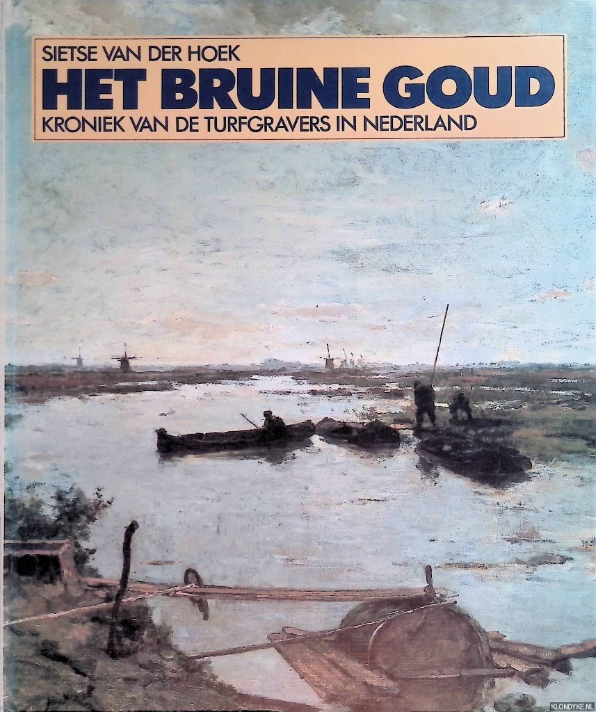 Hoek ,Sietse van der - Het bruine goud: Kroniek van de turfgravers in Nederland