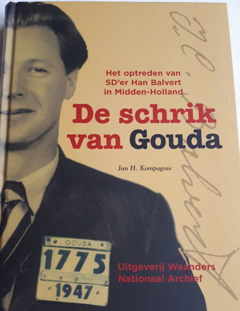 KOMPAGNIE, Jan H. - De schrik van Gouda / het optreden van SD'er Han Balvert in Midden-Holland