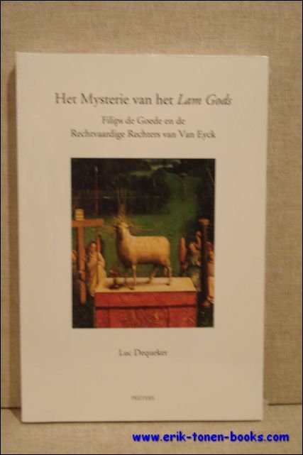 Dequeker L. - Mysterie van het Lam Gods, Filips de Goede en de Rechtvaardige Rechters van Van Eyck. Dequeker L. - Mysterie van het Lam Gods, Filips de Goede en de Rechtvaardige Rechters van Van Eyck.