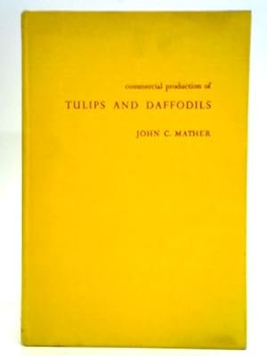 Mather, J.C - Commercial Production Of Tulips And Daffodils
