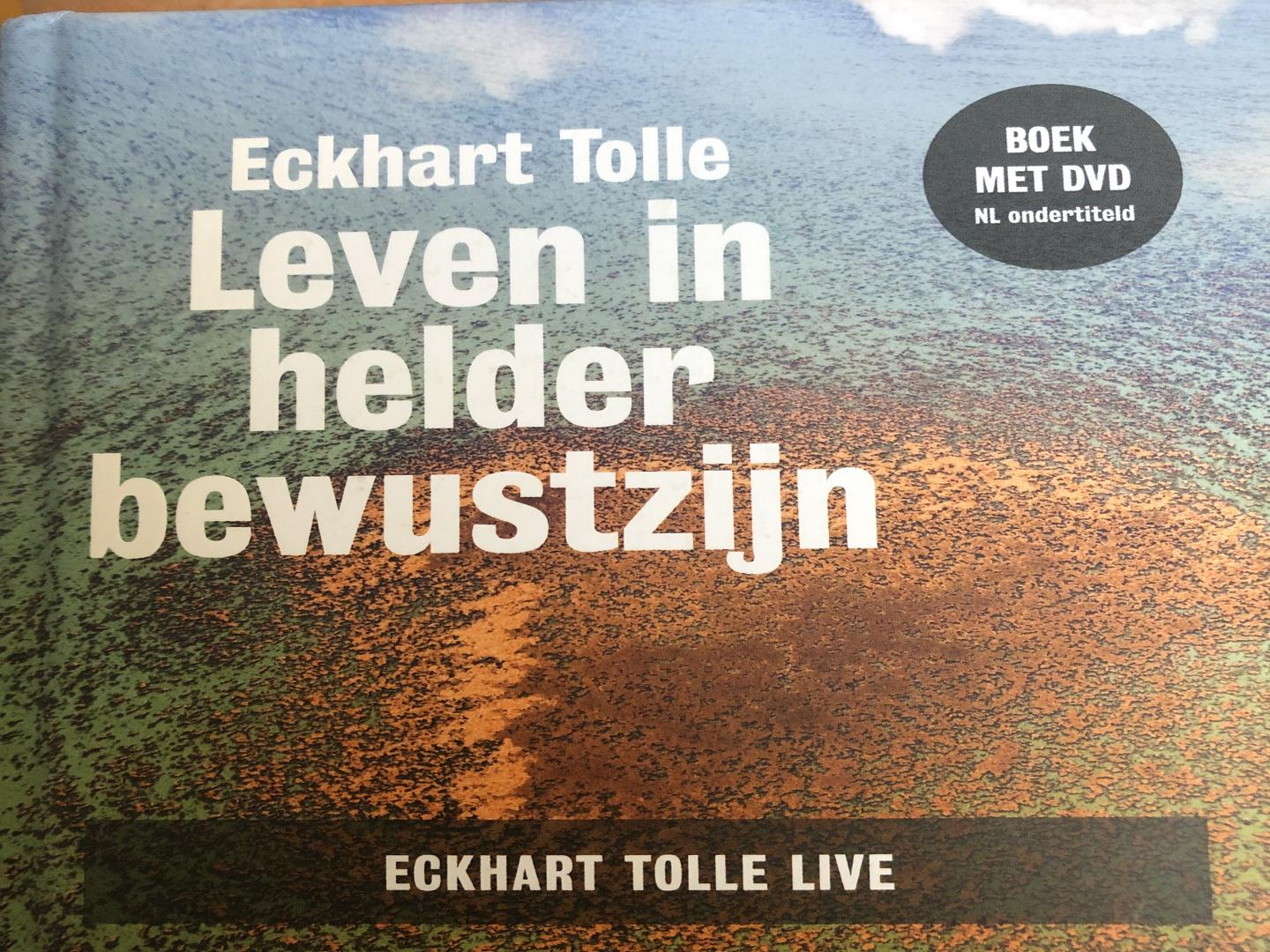 Tolle, Eckhart - Leven in helder bewustzijn / Eckhart Tolle live