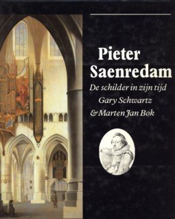 SCHWARTZ, GARY & BOK, MARTEN JAN - Pieter Saenredam. De schilder in zijn tijd