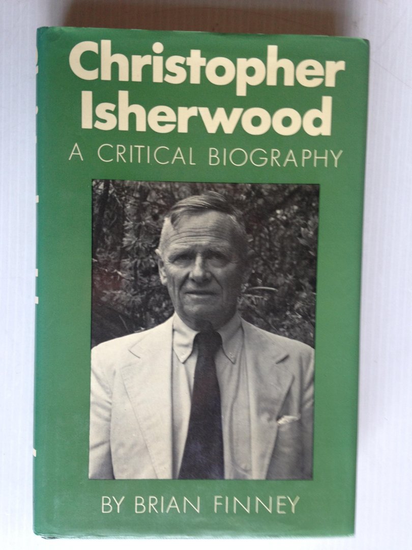 Finney, Brian - Christopher Isherwood, A Critical Biography