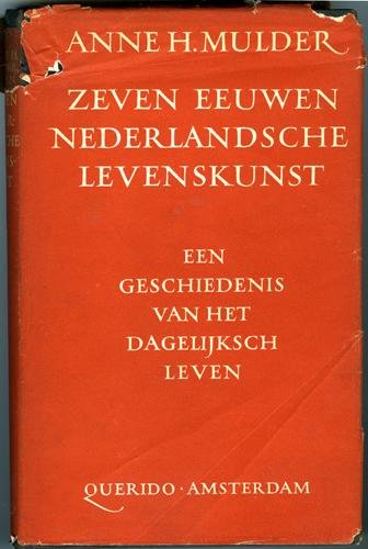 Mulder, Anne H. - Zeven eeuwen Nederlandsche levenskunst